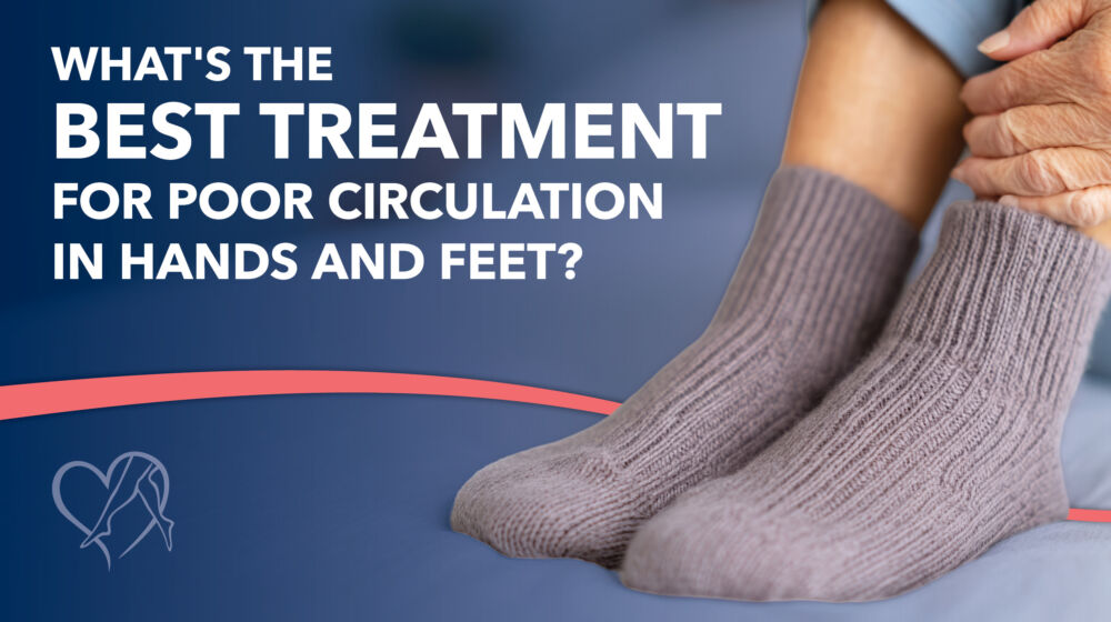 Blog Whats the Best Treatment for Poor Circulation in Hands and Feet Thumbnail