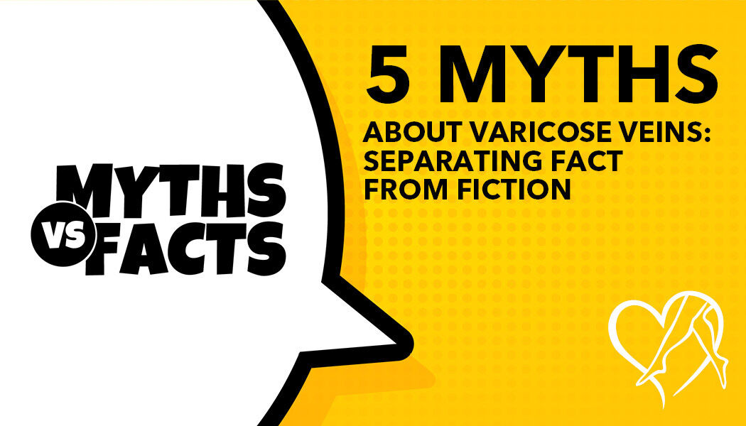 Blog Myths vs Facts Varicose Veins