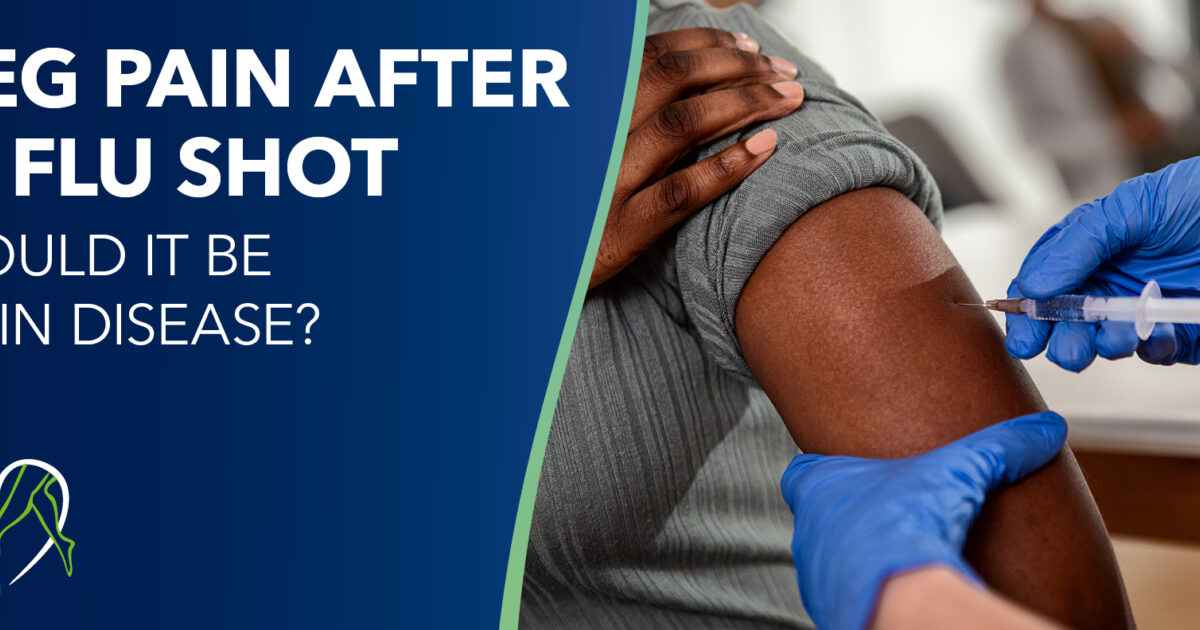 Leg Pain After Flu Shot. Could it be Vein Disease?