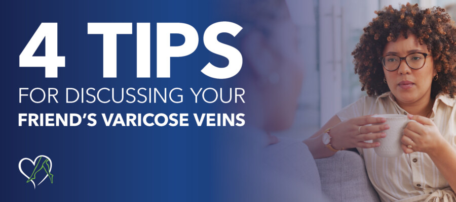 Blog 4 Tips Talking To Friends About Veins