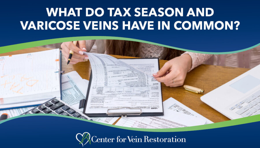 What Do Tax Season And Varicose Veins Have In Common